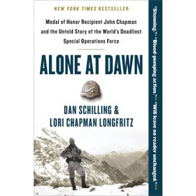 Alone at Dawn: Medal of Honor Recipient John Chapman and the Untold Story of the World's Deadliest Special Operations Force