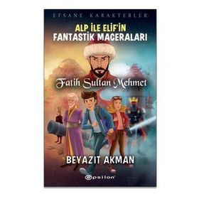 Alp ile Elif'in Fantastik Maceraları - Fatih Sultan Mehmet - Beyazıt Akman