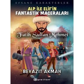 Alp ile Elif'in Fantastik Maceraları - Fatih Sultan Mehmet - Beyazıt Akman