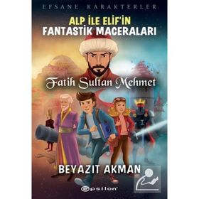 Alp ile Elif'in Fantastik Maceraları - Fatih Sultan Mehmet - Beyazıt Akman
