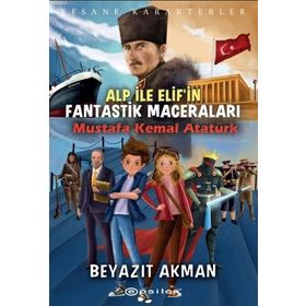 Alp ile Elif'in Fantastik Maceraları - Mustafa Kemal Atatürk - Beyazıt Akman