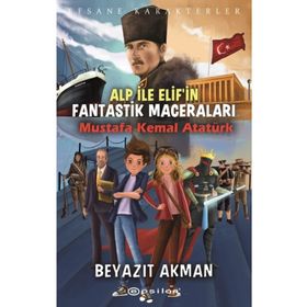 Alp ile Elif'in Fantastik Maceraları - Mustafa Kemal Atatürk - Beyazıt Akman
