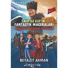 Alp ile Elif'in Fantastik Maceraları - Mustafa Kemal Atatürk - Beyazıt Akman