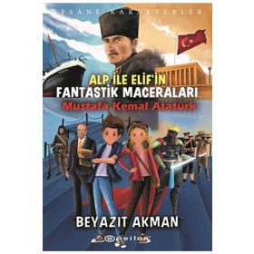 Alp ile Elif'in Fantastik Maceraları - Mustafa Kemal Atatürk - Beyazıt Akman