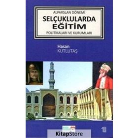 Alparslan Dönemi Selçuklular'da Eğitim Politikaları ve Kurumları - Hasan Kutlutaş