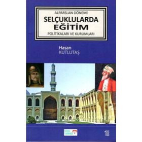 Alparslan Dönemi Selçuklular'da Eğitim Politikaları ve Kurumları - Hasan Kutlutaş