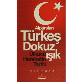 Alparslan Türkeş Dokuz Işık Ülkücü Hareketinin Tarihi - Ali Kuzu
