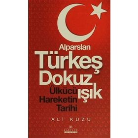 Alparslan Türkeş Dokuz Işık Ülkücü Hareketinin Tarihi - Ali Kuzu