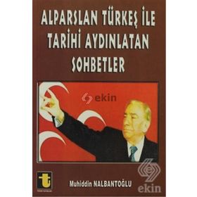 ALPARSLAN TÜRKEŞ ILE TARIHI AYDINLATAN SOHBETLER - MUHIDDIN NALBANTOĞLU