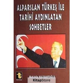 ALPARSLAN TÜRKEŞ ILE TARIHI AYDINLATAN SOHBETLER - MUHIDDIN NALBANTOĞLU