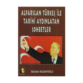 ALPARSLAN TÜRKEŞ ILE TARIHI AYDINLATAN SOHBETLER - MUHIDDIN NALBANTOĞLU