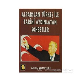 ALPARSLAN TÜRKEŞ ILE TARIHI AYDINLATAN SOHBETLER - MUHIDDIN NALBANTOĞLU
