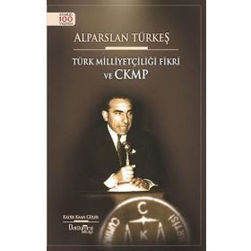 Alparslan Türkeş - Türk Milliyetçiliği Fikri ve CKMP - Kadir Kağan Güler