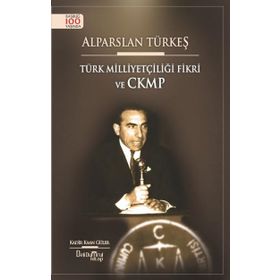 Alparslan Türkeş - Türk Milliyetçiliği Fikri ve CKMP - Kadir Kağan Güler
