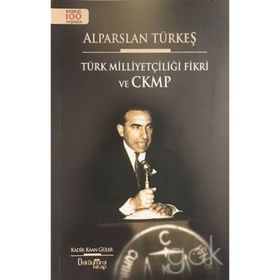 Alparslan Türkeş - Türk Milliyetçiliği Fikri ve CKMP - Kadir Kağan Güler