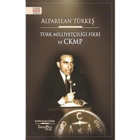 Alparslan Türkeş - Türk Milliyetçiliği Fikri ve CKMP - Kadir Kağan Güler