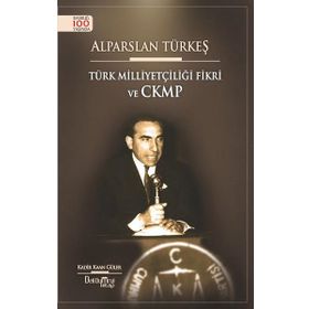 Alparslan Türkeş - Türk Milliyetçiliği Fikri ve CKMP - Kadir Kağan Güler