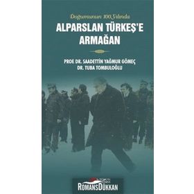 Alparslan Türkeş'e Armağan - Saadettin Yağmur Gömeç