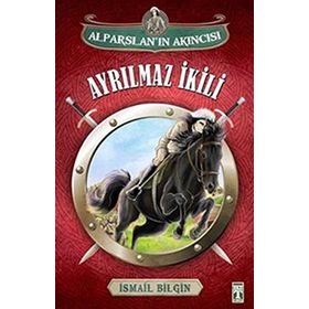 Alparslan’ın Akıncısı Ayrılmaz İkili - İsmail Bilgin
