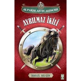 Alparslan’ın Akıncısı Ayrılmaz İkili - İsmail Bilgin