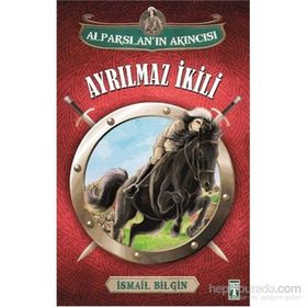 Alparslan’ın Akıncısı Ayrılmaz İkili - İsmail Bilgin