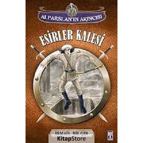Alparslan’ın Akıncısı Esirler Kalesi - İsmail Bilgin