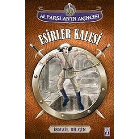 Alparslan’ın Akıncısı Esirler Kalesi - İsmail Bilgin