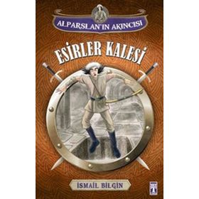 Alparslan’ın Akıncısı Esirler Kalesi - İsmail Bilgin