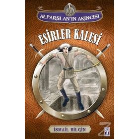 Alparslan’ın Akıncısı Esirler Kalesi - İsmail Bilgin