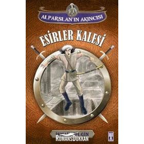 Alparslan’ın Akıncısı Esirler Kalesi - İsmail Bilgin