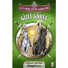Alparslan’ın Akıncısı Gizli Görev - İsmail Bilgin