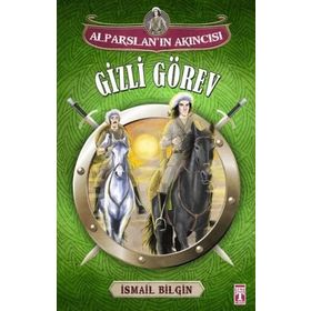 Alparslan’ın Akıncısı Gizli Görev - İsmail Bilgin
