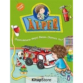 ALPER - OYUNCAKLARIN HEPSI BENIM OLAMAZ MI? - NURSEN ŞIRIN