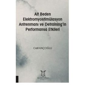 Alt Beden Elektromyostimülasyon Antrenmanı ve Detraining`in Performansa Etkileri Akademisyen Kitabevi
