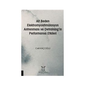 Alt Beden Elektromyostimülasyon Antrenmanı ve Detraining`in Performansa Etkileri Akademisyen Kitabevi