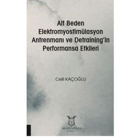 Alt Beden Elektromyostimülasyon Antrenmanı ve Detraining`in Performansa Etkileri Akademisyen Kitabevi
