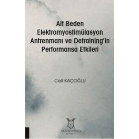 Alt Beden Elektromyostimülasyon Antrenmanı ve Detraining`in Performansa Etkileri Akademisyen Kitabevi
