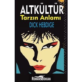 ALT KÜLTÜR TARZIN ANLAMI - DICK HEBDIGE