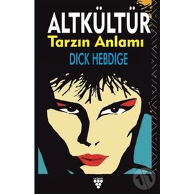 ALT KÜLTÜR TARZIN ANLAMI - DICK HEBDIGE