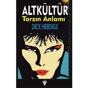 ALT KÜLTÜR TARZIN ANLAMI - DICK HEBDIGE