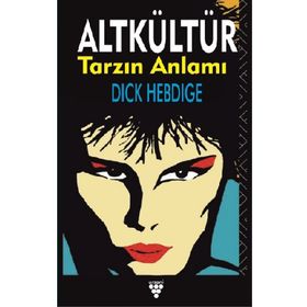 ALT KÜLTÜR TARZIN ANLAMI - DICK HEBDIGE