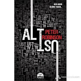 ALT ÜST HER ADIM ÖLÜME YAKIN - PETER ROBINSON