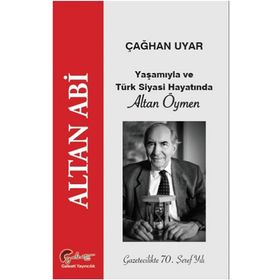 Altan Abi, Yaşamıyla Ve Türk Siyasi Hayatında Altan Öymen - Çağhan Uyar