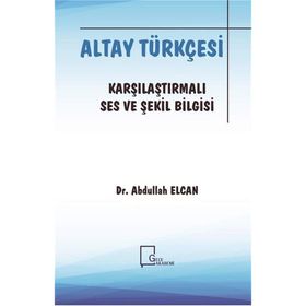 Altay Türkçesi-Karşılaştırmalı Ses ve Şekil Bilgisi/Abdullah Elcan-Gece Akademi
