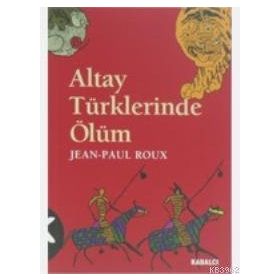 ALTAY TÜRKLERİNDE ÖLÜM - JEAN-PAUL ROUX