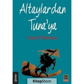 Altaylardan Tuna’ya - İsmail Türkmen