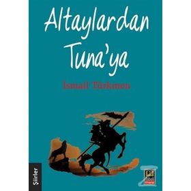 Altaylardan Tuna’ya - İsmail Türkmen