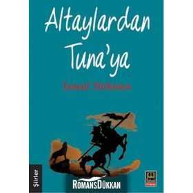 Altaylardan Tuna’ya - İsmail Türkmen