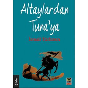 Altaylardan Tuna’ya - İsmail Türkmen