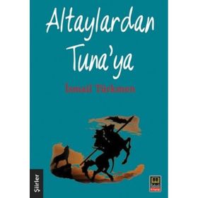 Altaylardan Tuna’ya - İsmail Türkmen